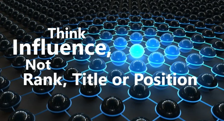 Think Influence, Not Rank, Title or Position!