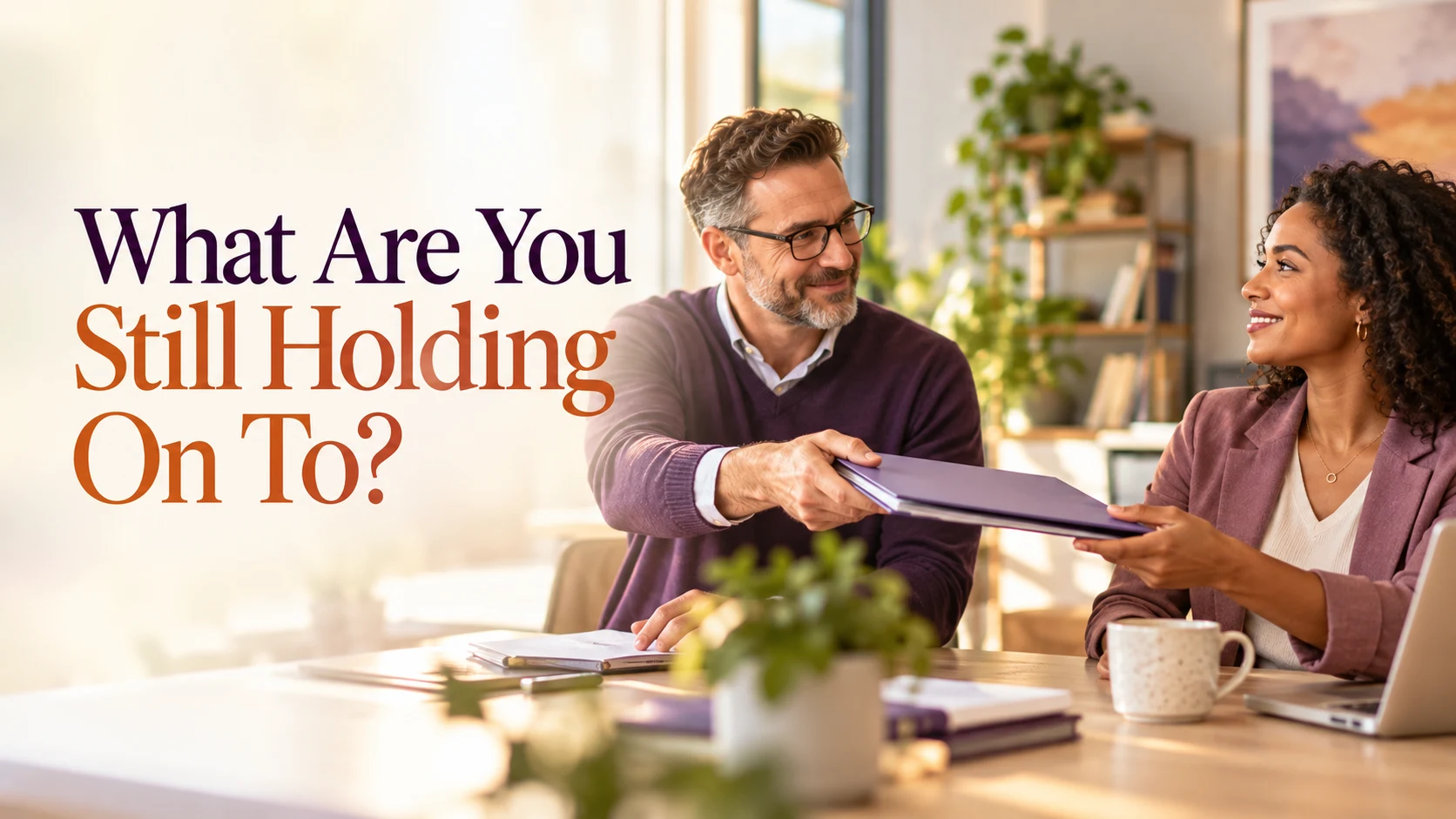 What Are You Still Holding On To?