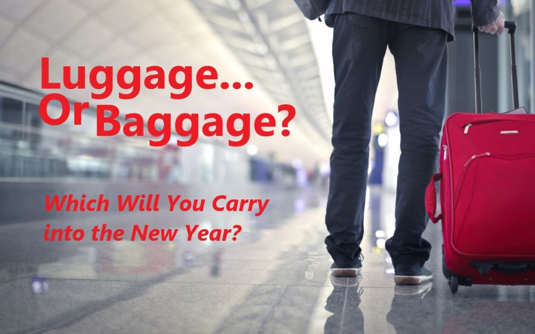 Luggage or Baggage? Which Will You Carry into the New Year?