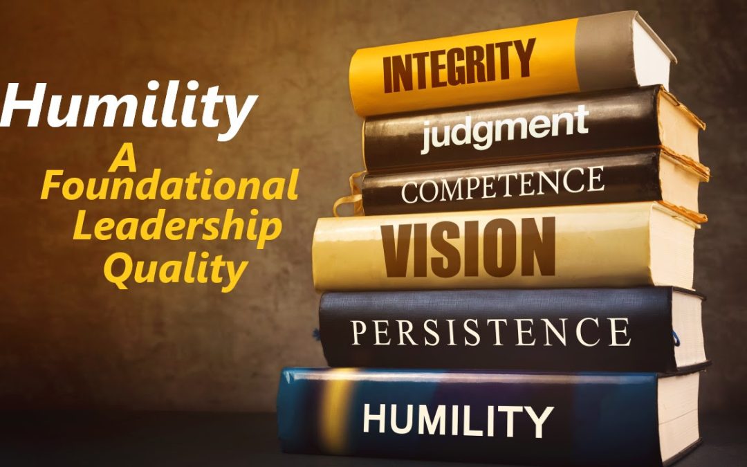 Humility, A Foundational Leadership Quality