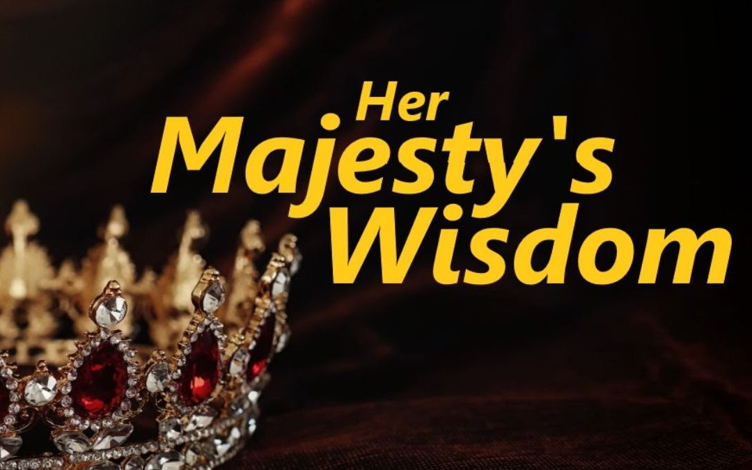 Her Majesty’s Wisdom